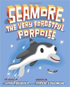 Book Cover: Seamore, The Very Forgetful Porpoise