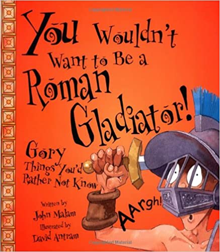 Book Cover: You Wouldn't Want to be a Roman Gladiator