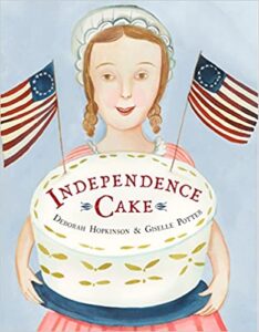 Book Cover: Independence Cake: A Revolutionary Confection Inspired by Amelia Simmons, Whose True History Is Unfortunately Unknown