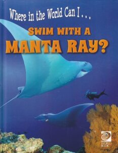 Book Cover: Where in the World Can I. . . Swim With a Manta Ray
