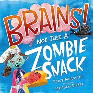 Book Cover: Brains! Not Just a Zombie Snack